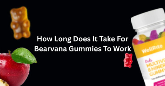 How Long Does It Take For Bearvana Gummies To Work